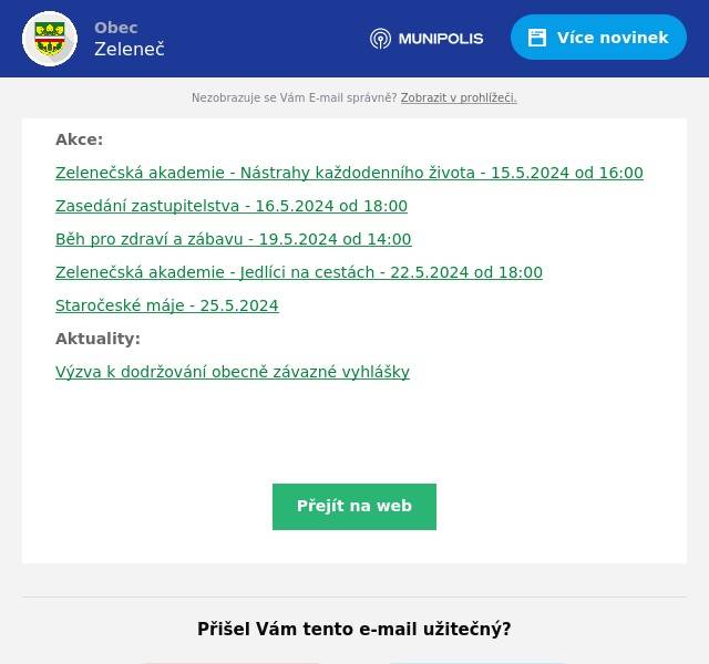 Akce:
Zelenečská akademie - Nástrahy každodenního života - 15.5.2024 od 16:00
Zasedání zastupitelstva - 16.5.2024 od 18:00
Běh pro zdraví a zábavu - 19.5.2024 od 14:00
Zelenečská akademie - Jedlíci na cestách - 22.5.2024 od 18:00
Staročeské máje - 25.5.2024
Aktuality:
Výzva k dodržování obecně závazné vyhlášky

