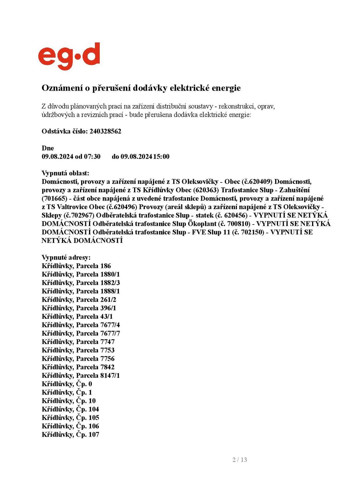 Dne 9. 8. 2024 od 7:30 do 15:00 proběhne plánovaná odstávka elektrické energie. Odstávka platí pro všechny domácností v obci.