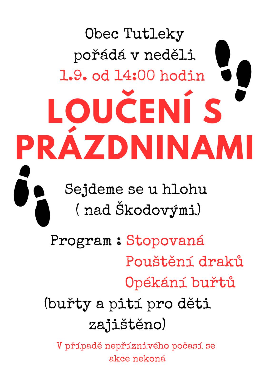 Obec Tutleky pořádá v neděli 1.9. od 14:00 hodin LOUČENÍ S PRÁZDNINAMI. Sejdeme se u hlohu nad Škodovými. Program : Stopovaná, Pouštění draků, Opékání buřtů (buřty a pití pro děti zajištěno). V případě nepříznivého počasí se akce nekoná.