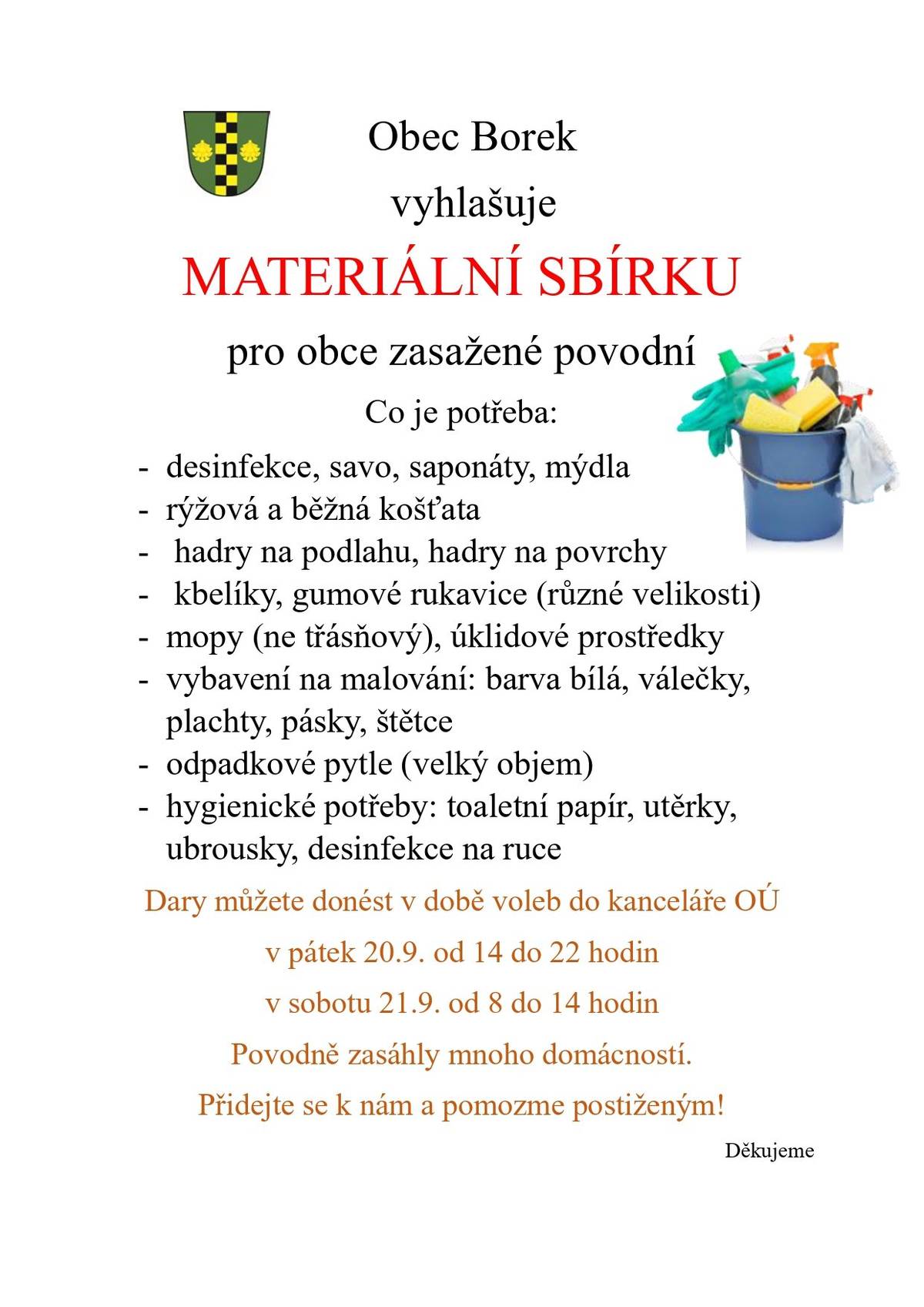 Obec uspořádala materiální sbírku na pomoc obcím postižených povodní. Dary pouze materiální a trvanlivé potraviny můžete nosit na OÚ v pátek od 14 do 22h a v sobotu od 8 do 14 h.Děkujeme