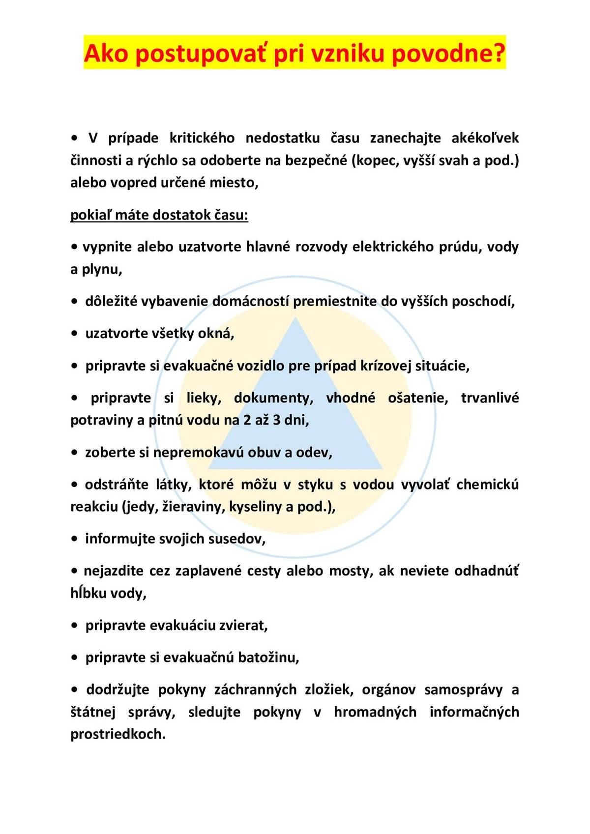 Vážení občania, 
na základe informácií, ktoré nám boli dnes zaslané Okresným úradom Stropkov, odbor krízového riadenia, Vám dávame do pozornosti postup v prípade vzniku povodne.