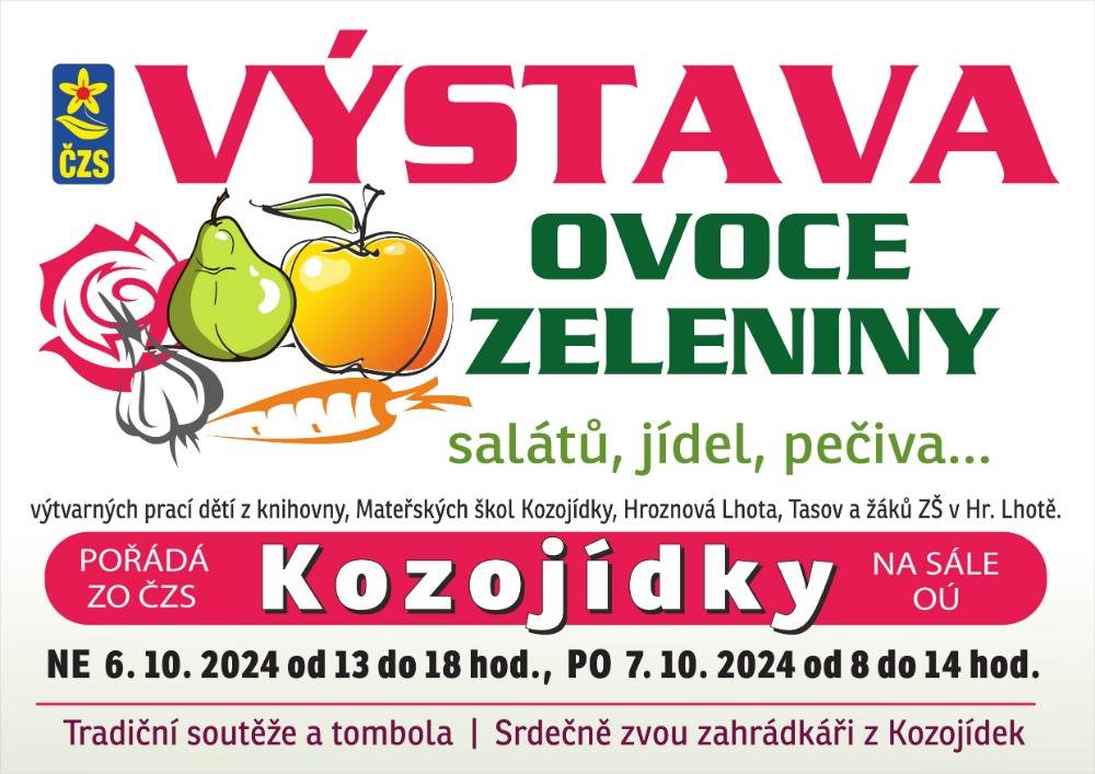 Zahrádkáři z Kozojídek srdečně zvou na tradiční Výstavu ovoce a zeleniny.
Výstava proběhne v sále OÚ Kozojídky a to v neděli 6.10.2024 od 13 - 18 hod a v pondělí 7.10.2024 od 8 - 14 hod