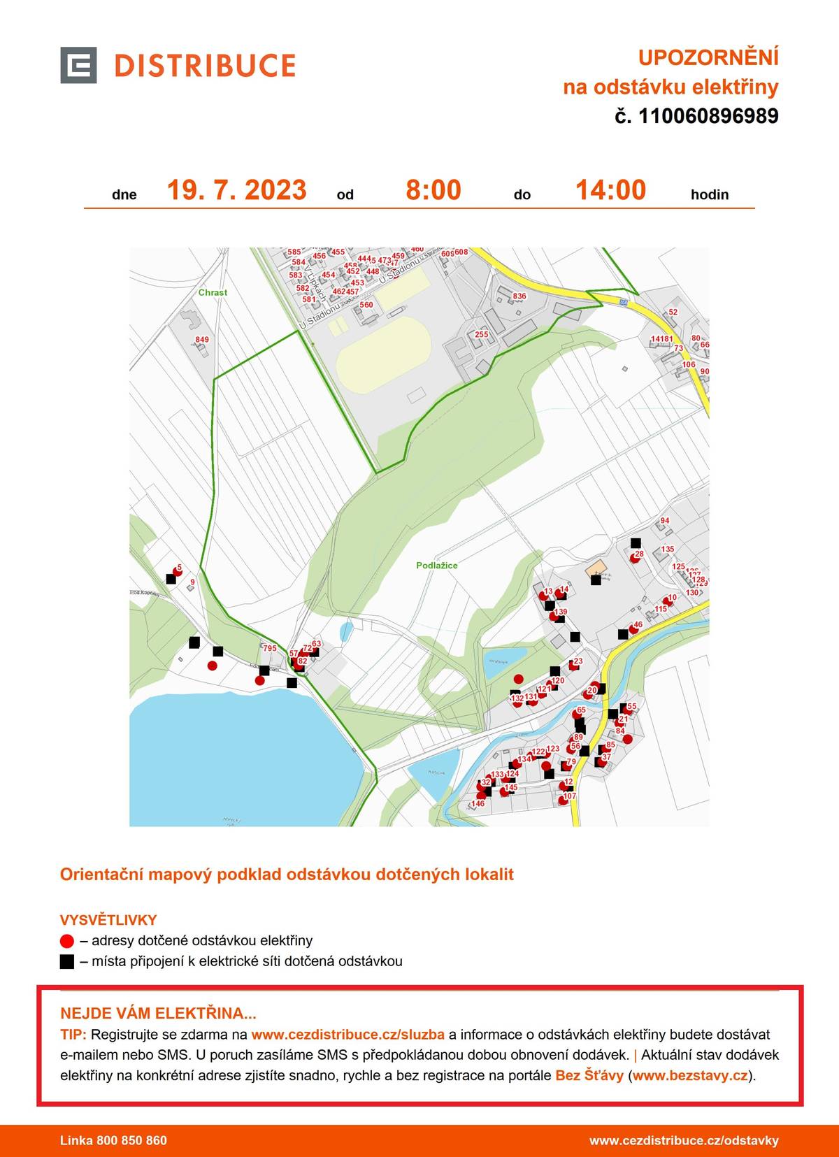 ❗️Odstávka elektřiny v Podlažicích❗️💡🔌
Ve středu 19. 7. 2023 od 8:00 do 14:00 hodin.
Plánovaná odstávka zahrnuje tyto lokality:
Chrast: č. ev. 5
část obce Podlažice:
č. p. 10, 12, 13, 14, 20, 21, 23, 28, 32, 37, 46, 55, 56, 57, 63, 65, 72, 79, 82, 85, 89, 107, 120-124, 131, 132,
133, 134, 139, 145