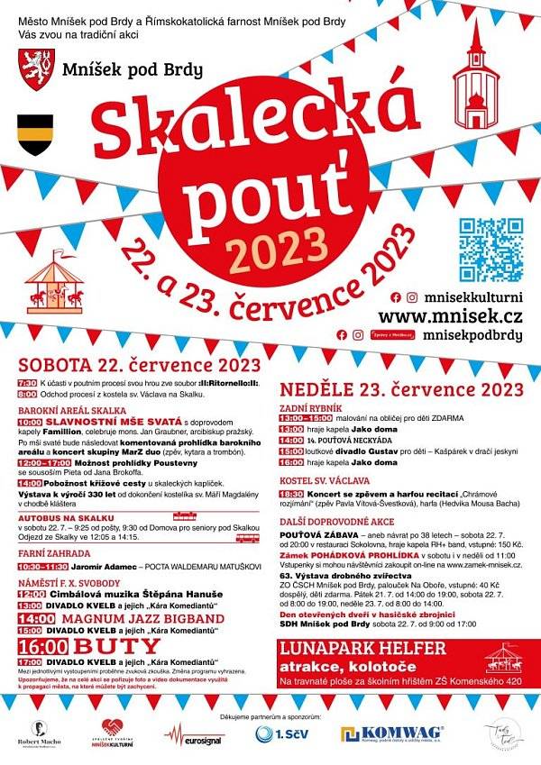 Čtvrtý červencový víkend pořádá město Mníšek pod Brdy ve spolupráci s místní Římskokatolickou farností tradiční SKALECKOU POUŤ. V sobotu a neděli 22. a 23. července 2023 ožijí Mníšek i nedaleký vrch Skalka nejvýznamnější kulturní, společenskou a náboženskou akcí regionu. Koncerty pod širým nebem, oblíbené pouťové atrakce a trh plný dobrého jídla a pití, to vše čeká na návštěvníky letošní Pouti.
Více informací k programu najdete v ČLÁNKU.