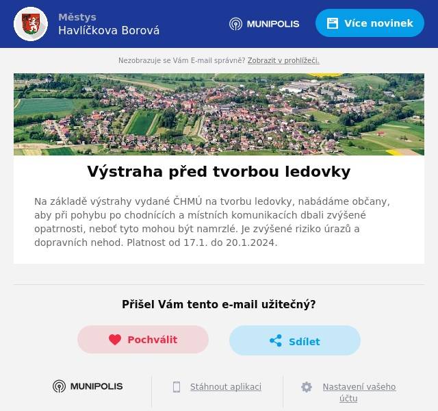 Na základě výstrahy vydané ČHMÚ na tvorbu ledovky, nabádáme občany, aby při pohybu po chodnících a místních komunikacích dbali zvýšené opatrnosti, neboť tyto mohou být namrzlé. Je zvýšené riziko úrazů a dopravních nehod. Platnost od 17.1. do 20.1.2024.