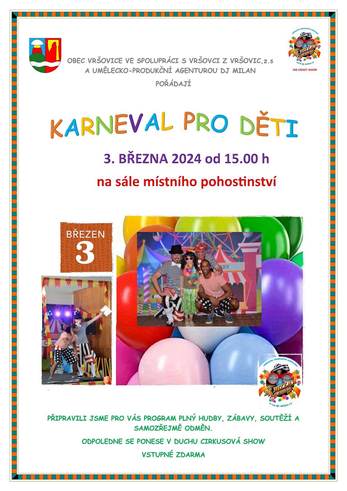 Ve spolupráci s Umělecko-produkční agenturou DJ Milan jsme připravili na neděli 3.3.2024 od 15 h karneval pro děti s duchu cirkusové show. Začátek dvouhodinové zábavy je v 15 h na sále místního pohostinství. Pohoštění, vstupné zdarma.