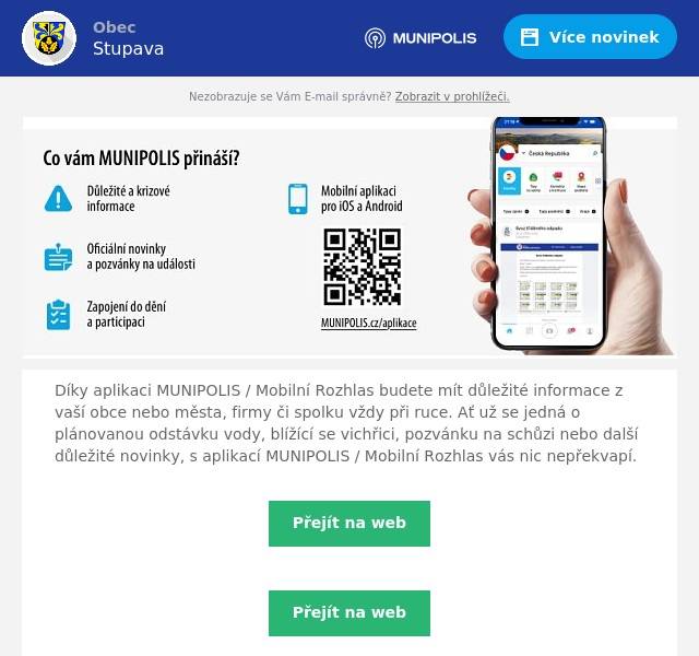 Díky aplikaci MUNIPOLIS / Mobilní Rozhlas budete mít důležité informace z vaší obce nebo města, firmy či spolku vždy při ruce. Ať už se jedná o plánovanou odstávku vody, blížící se vichřici, pozvánku na schůzi nebo další důležité novinky, s aplikací MUNIPOLIS / Mobilní Rozhlas vás nic nepřekvapí.