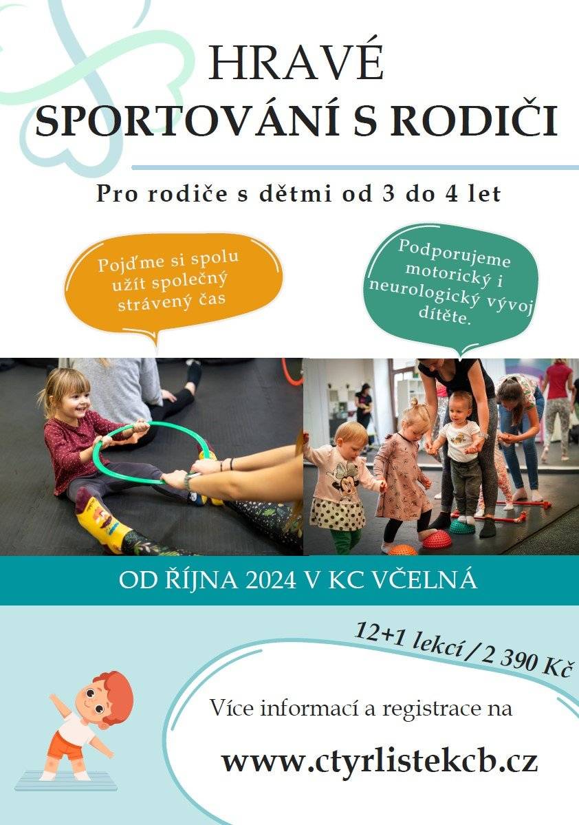 Milí rodiče, 
od října bude v našem kulturním centru probíhat kurz HRAVÉ SPORTOVÁNÍ S RODIČI. Jedná se o kroužek pro rodiče s dětmi od 3 do 4 let. Můžete se ještě přihlásit. 
Více informací najdete na www.ctyrlistekcb.cz