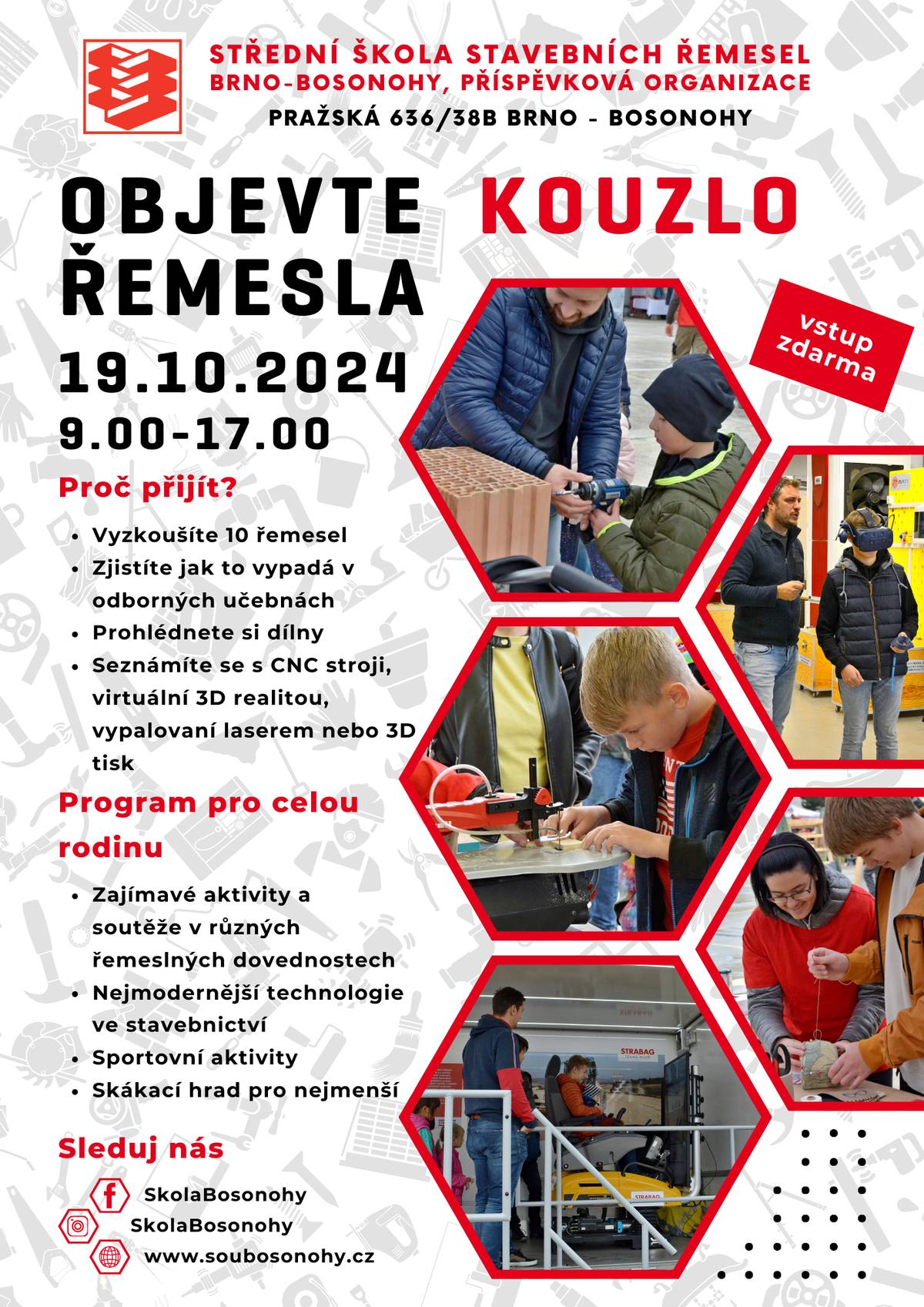 Střední škola stavebních řemesel Brno-Bosonohy Vás zve na akci s názvem "OBJEVTE KOUZLO ŘEMESLA" dne 19.10.2024 od 09:00 - 17:00 hod. Těšit se můžete na prohlídku školy, zajímavé aktivity pro celou rodinu, soutěže, skákací hrad aj. Více na www.soubosonohy.cz.