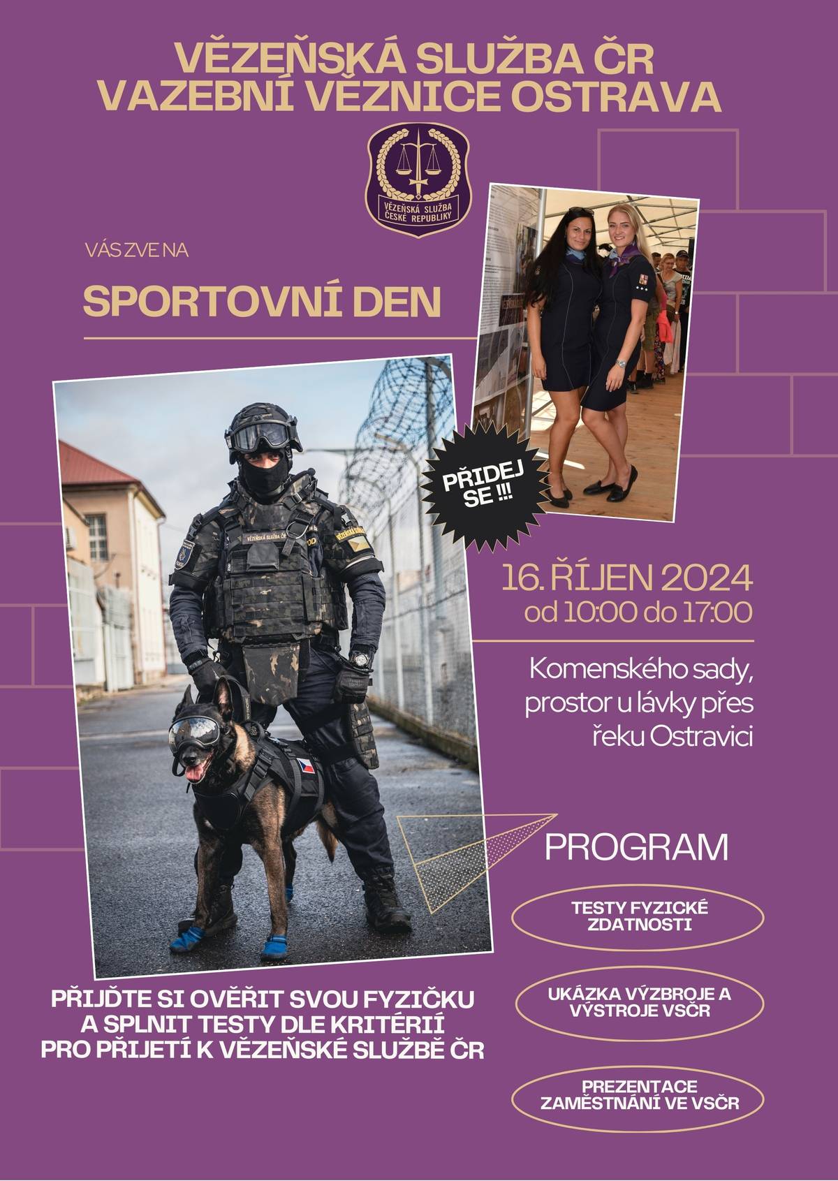Jak jste na tom se svou fyzičkou? Zajímá vás práce vězeňské služby, myslíte si že byste zvládli testy pro přijetí? Pokud ano, tak si to přijďte ověřit 16. října do Komenského sadu (u lávky přes řeku Ostravici). Od 10:00 do 17:00 na zde na vás čeká sportovní den, který připravila Vězeňská služba České republiky vazební věznice Ostrava. Čeká vás test fyzické zdatnosti a ukázka výzbroje a výstroje věžeňské služby.
Těšíme se na vás v Komenského sadech.