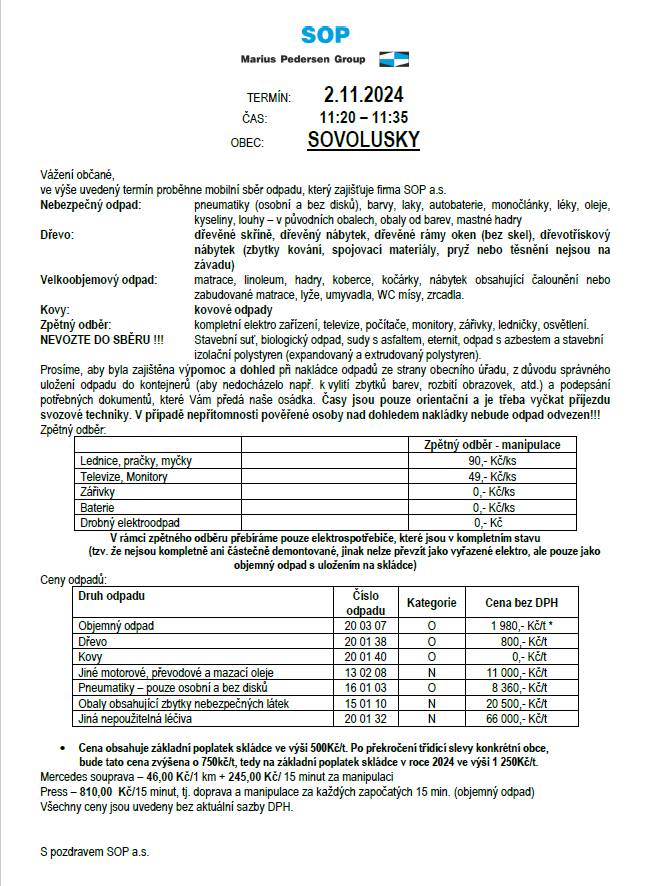 Dne 2.11.2024 proběhne na návsi obce Sovolusky svoz velkoobjemového a nebezpečného odpadu.
Nakládka odpadu proběhne od 11: 20 do 11:35 hodin.
Informace co odpadu vozit a nevozit naleznete v příloze.