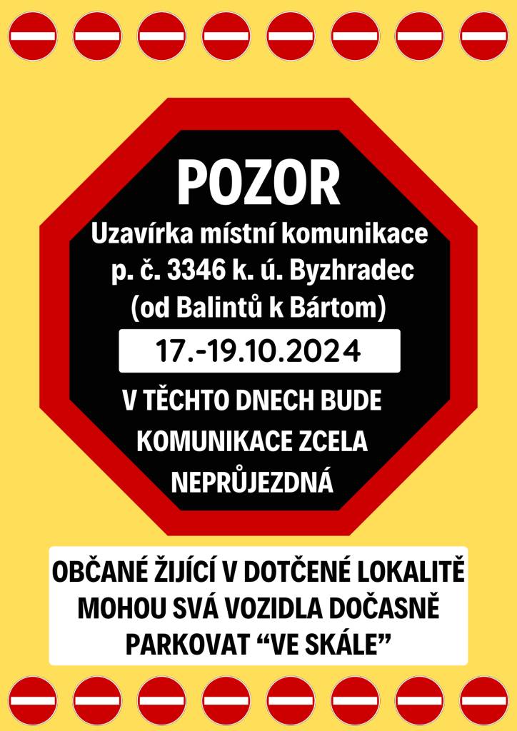Ve dnech 17.-19.10.2024 bude zcela uzavřen průjezd místní komunikace p. č. 3346 v k. ú. Byzhradec směrem od Balintů (čp.78) k Bártom (čp.104)!  Občané žijící v dotčené lokalitě mohou svá vozidla dočasně parkovat "ve skále".  Děkujeme za pochopení.