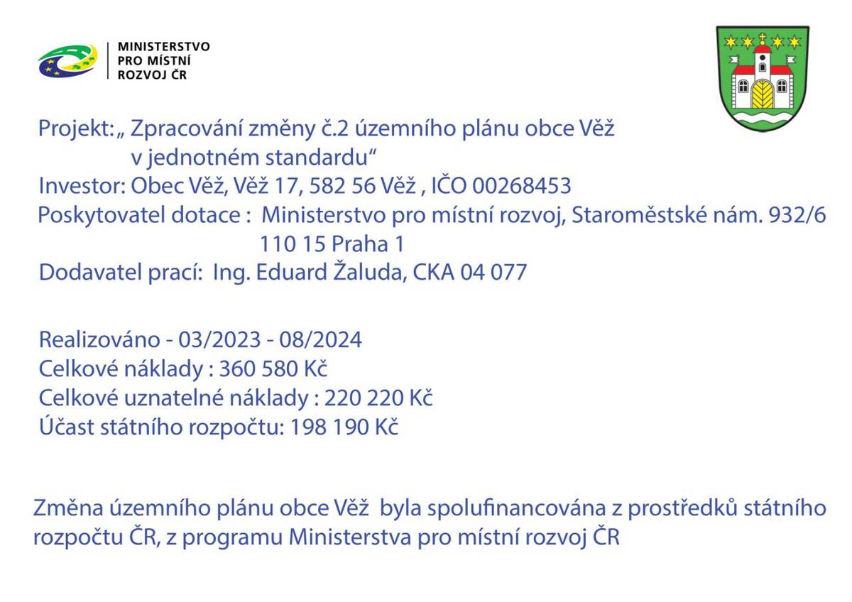 Datum zahájení 03/2023  Datum ukončení 08/2024  Celková cena projektu 360 580,- Kč  Účast státního rozpočtu:198 190,- Kč  Vlastní podíl obce Věž 162 390,- Kč