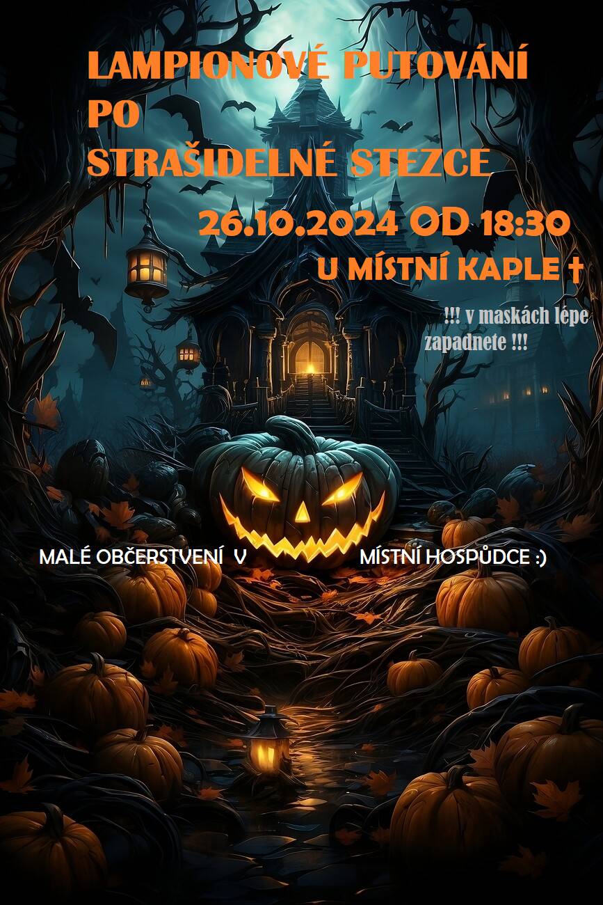 Srdečně zveme všechny děti a rodiče na lampionové putování po strašidelné stezce v sobotu 26.10.2024 od 18:30 u místní kaple.
