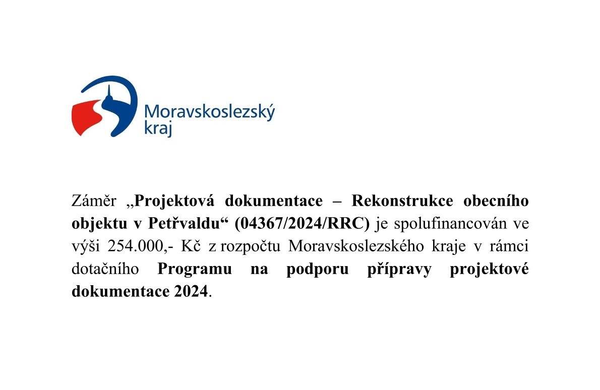 Záměr „Projektová dokumentace – Rekonstrukce obecního objektu v Petřvaldu“ (04367/2024/RRC) je spolufinancován ve výši 254.000,- Kč z rozpočtu Moravskoslezského kraje v rámci dotačního Programu na podporu přípravy projektové dokumentace 2024.