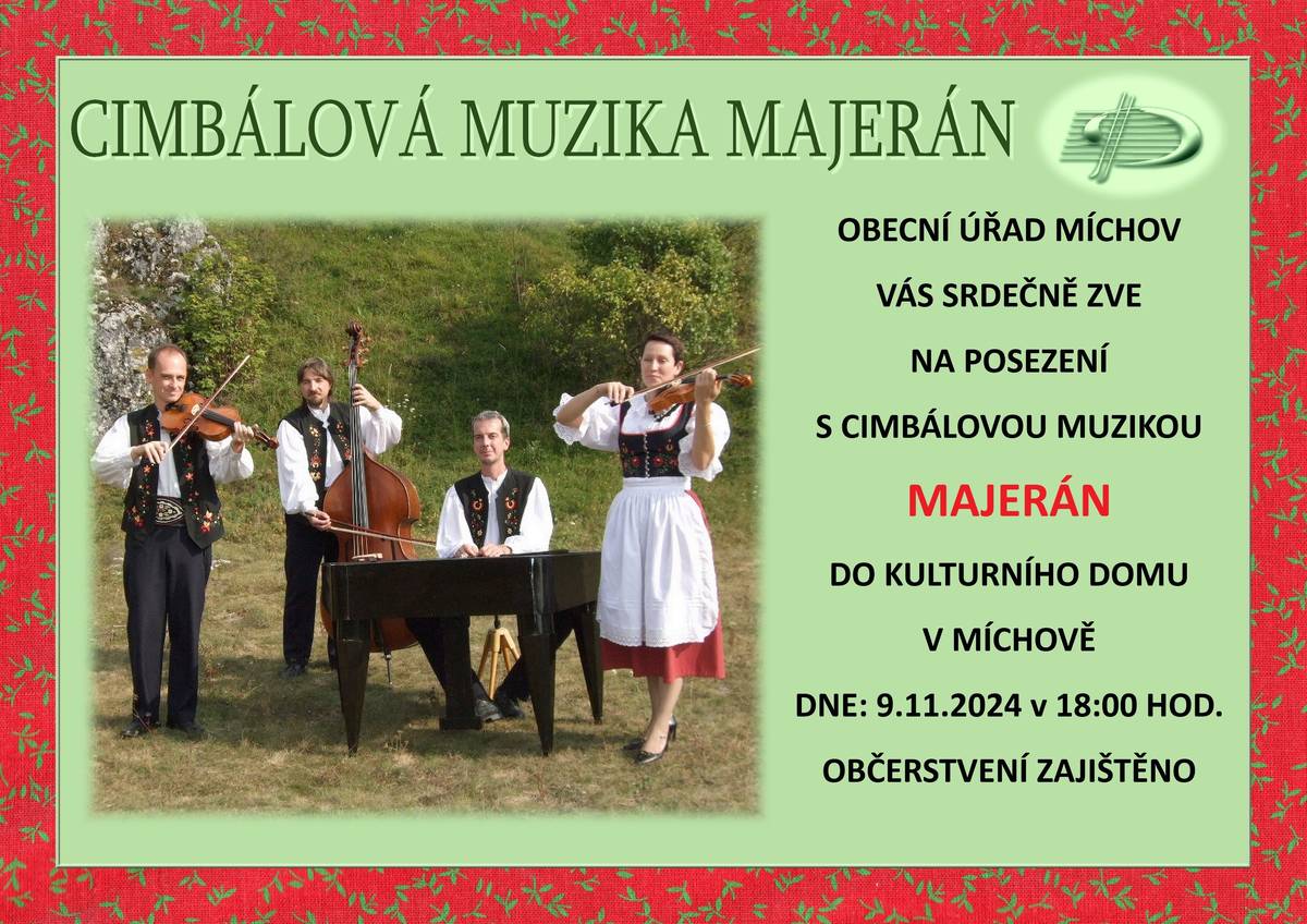 Obecní úřad v Míchově Vás zve na posezení s cimbálovou muzikou MAJERÁN Vystoupení proběhne dne 9.11.2024 v 18 hod. v KD v Míchově Občerstvení zajištěno