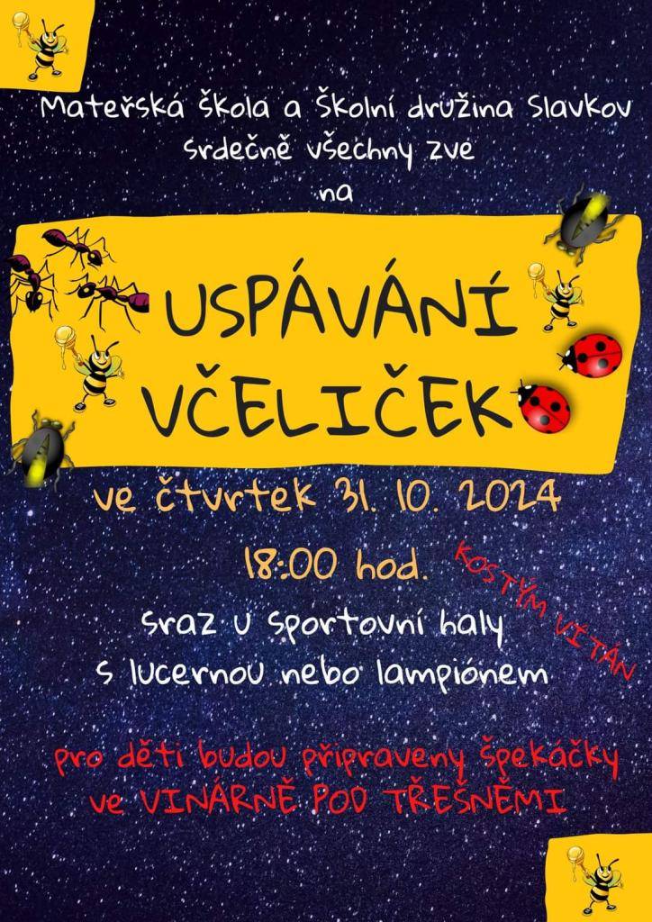 Mateřská škola a školní družina Slavkov srdečně všechny zve na "USPÁVÁNÍ VČELIČEK". Ve čtvrtek 31.10.2024 v 18.00 hod. Sraz u sportovní haly s lucernou nebo lampiónem. Kostým vítán :)