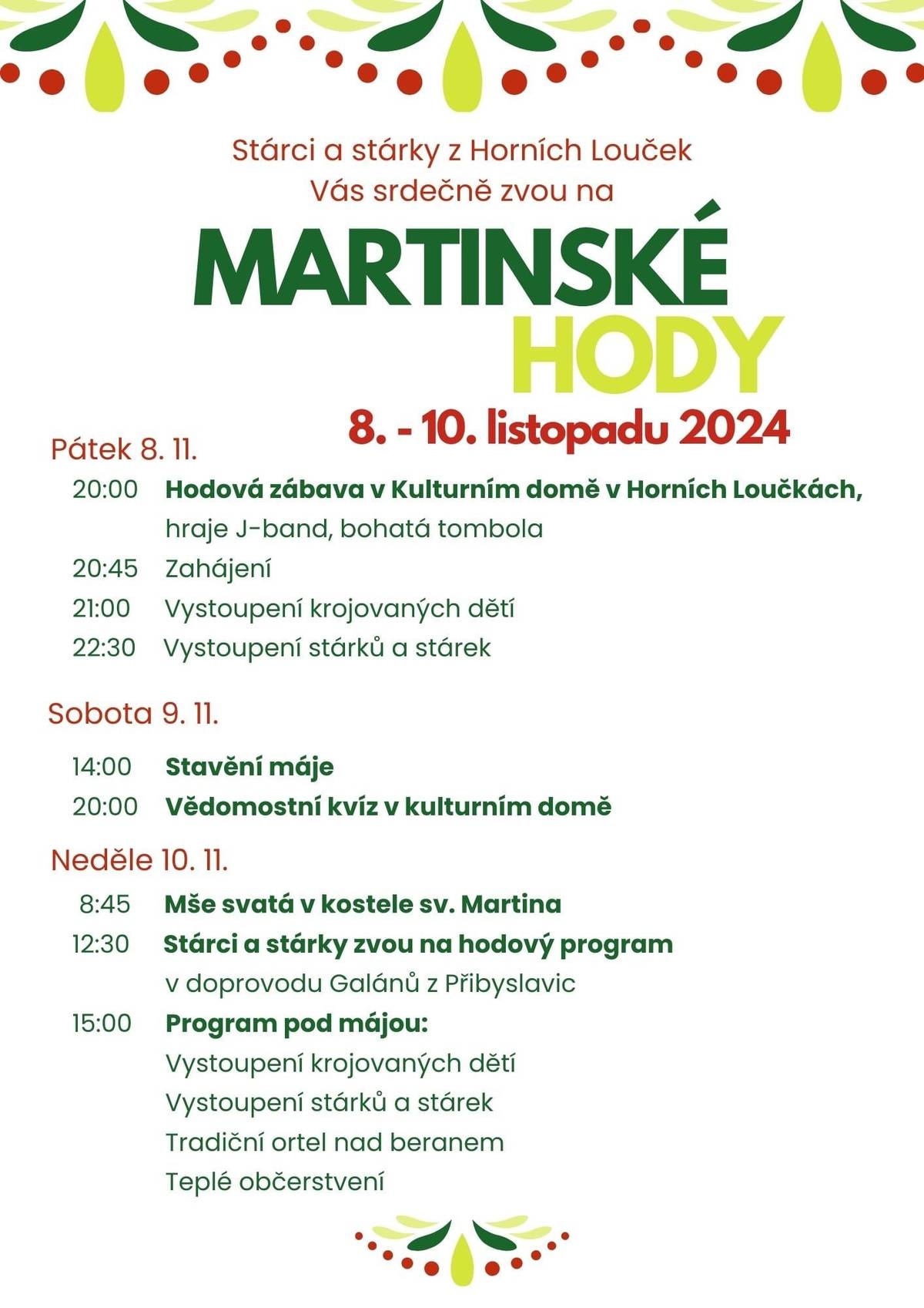 Srdečně Vás zveme na Martinské hody o víkendu 8. - 10. 11. 2024. Předprodej vstupenek na hodovou zábavu od čtvrtka 31. 10. na OÚ vždy v úředních hodinách PO a ČT 17:00 - 19:00. Cena v předprodeji 150,- Kč na místě 200,- Kč.