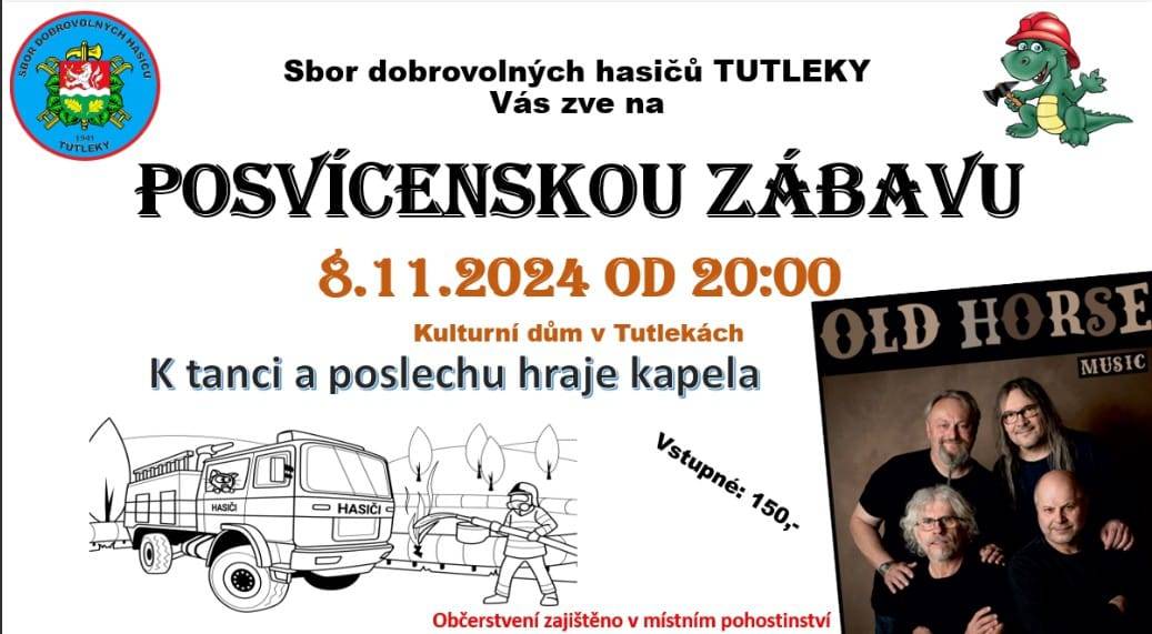 Sbor dobrovolných hasičů TUTLEKY Vás zve na POSVÍCENSKOU ZÁBAVU. 8.11.2024 OD 20:00 hodin. V kulturním domě v Tutlekách. K tanci a poslechu hraje kapela OLD HORSE.