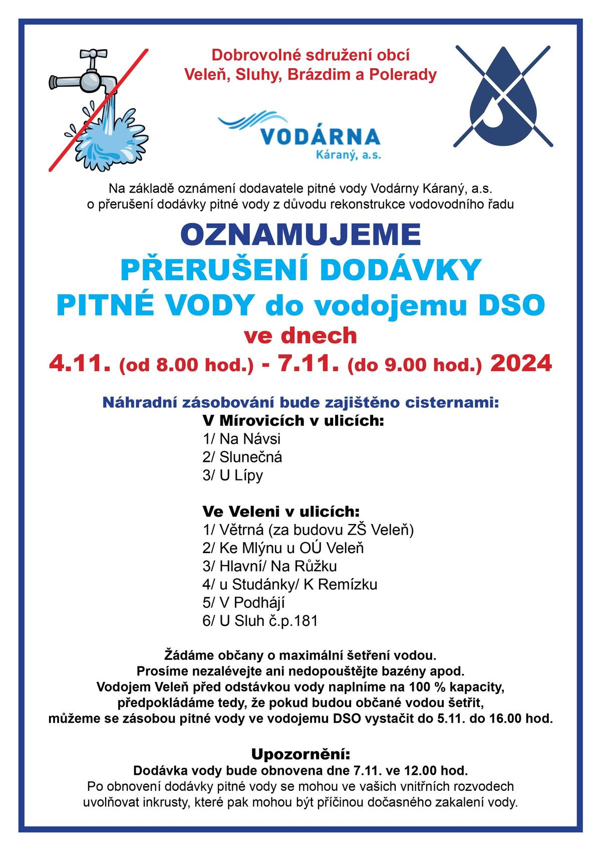 Na základě oznámení dodavatele pitné vody Vodárny Káraný, a.s. o přerušení dodávky pitné vody z důvodu rekonstrukce vodovodního řadu OZNAMUJEME PŘERUŠENÍ DODÁVKY PITNÉ VODY do vodojemu DSO ve dnech 4.11. (od 8.00 hod.) - 7.11. (do 9.00 hod.) 2024. https://www.velen.cz/zivot-v-obci/aktuality/oznameni-dso-o-preruseni-dodavky-pitne-vody