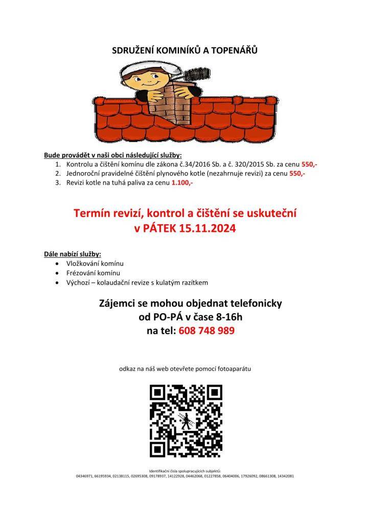 1.Kontrolu a čištění komínu dle zákona č.34/2016 Sb. a č. 320/2015 Sb. za cenu 550,-  2.Jednoroční pravidelné čištění plynového kotle (nezahrnuje revizi) za cenu 550,-  3.Revizi kotle na tuhá paliva za cenu 1.100,-    Termín revizí, kontrol a čištění se uskuteční v pátek 15.11.2024