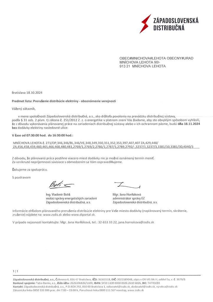 Zsl. distribučná a.s. oznamuje,že dňa 18.11.2024 budú v čase od 7,30 do 16,30 hod. bez el. energie RD s.č. 271, od 346 po 407, od 429 po 481.