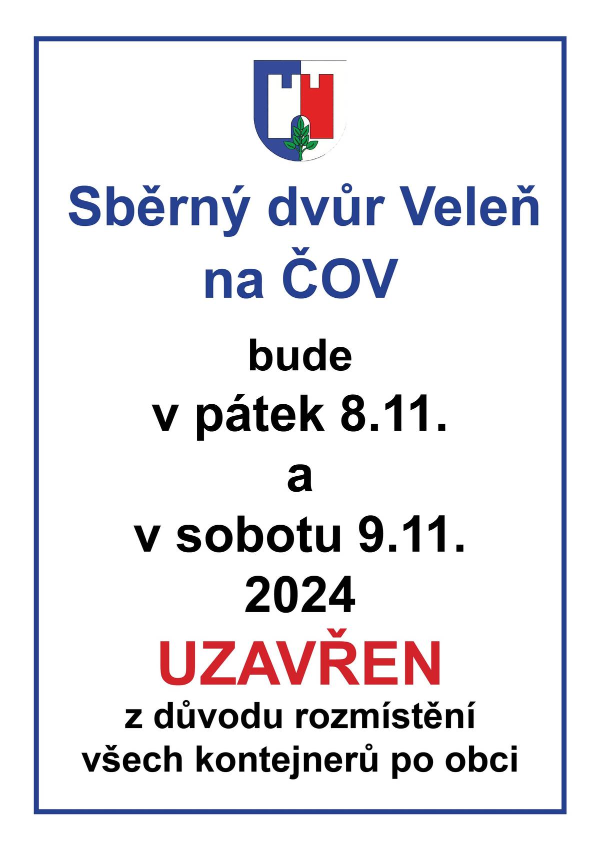 Vážení občané,  sběrný dvůr Veleň na ČOV bude v pátek 8.11. a v sobotu 9.11.2024 uzavřen z důvodu rozmístění všech kontejnerů po obci.