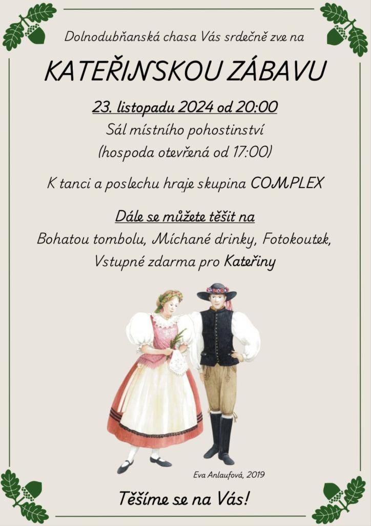 Dolnodubňanská chasa Vás zve na KATEŘINSKOU ZÁBAVU, která proběhne 23. 11. 2024 od 20:00 ve společenském sále, hraje skupina COMPLEX. Vstupné: 150,- Kč, hospoda otevřena od 17:00 hod.