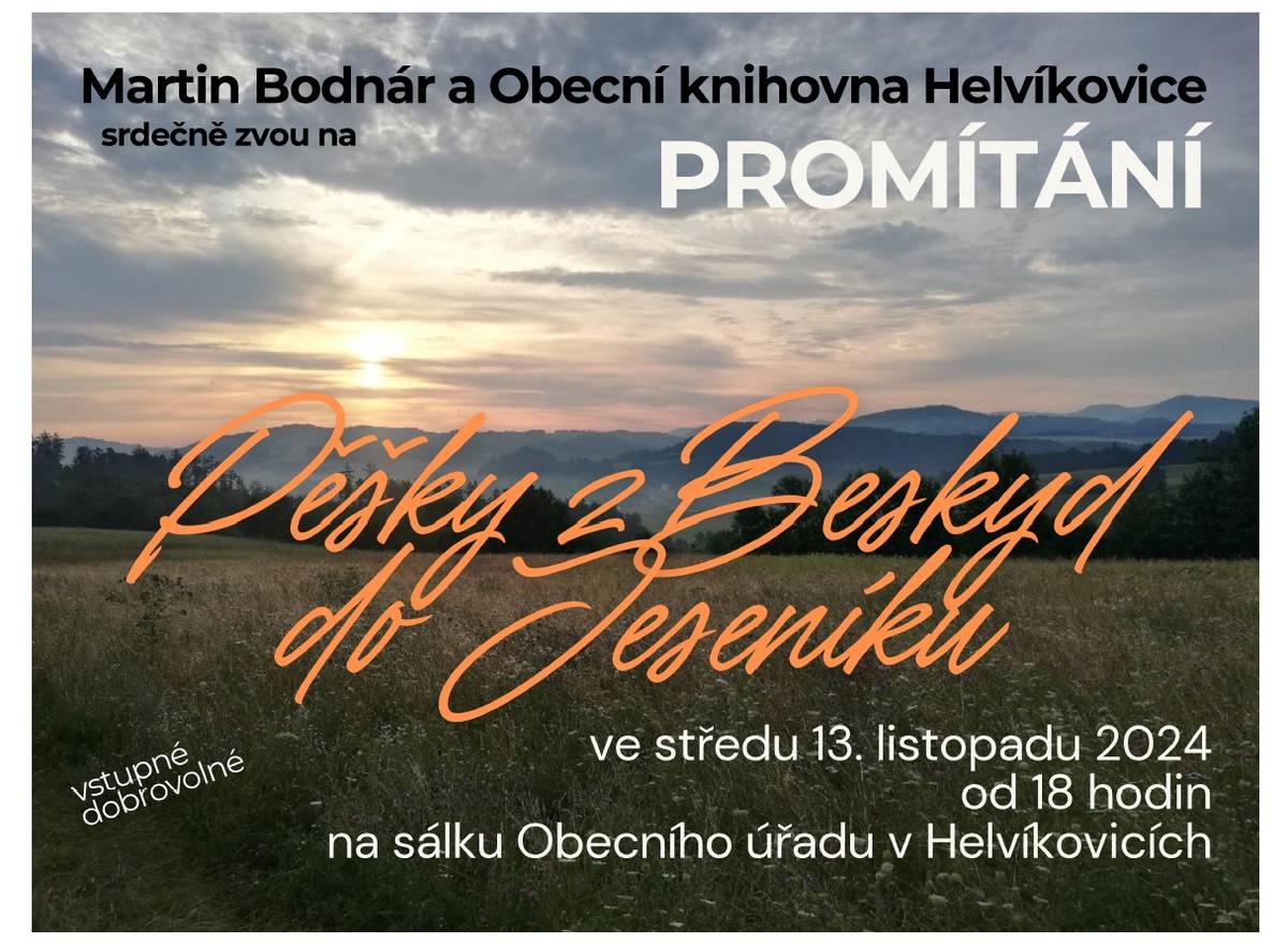 Martin Bodnár a Obecní knihovna Helvíkovice srdečně zvou na promítání Pěšky z Beskyd do Jeseníku.  Středa 13.listopadu 2024 od 18 h na sálku Obecního úřadu v Helvíkovicích.  Vstupné dobrovolné.