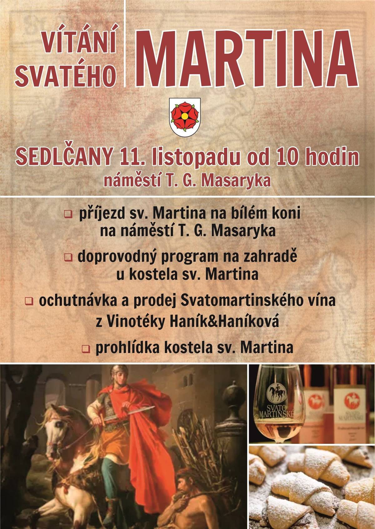 dovolujeme si Vás pozvat na Vítání sv. Martina v Sedlčanech akce začíná v pondělí 11. listopadu od 10:00 hodin na náměstí T. G. Masaryka v Sedlčanech v rámci akce přijede sv. Martin na bílém koni, proběhne doprovodný program na zahradě u kostela sv. Martina, můžete si kostel sv. Martina prohlédnout a také ochutnat, či si zakoupit Svatomartinské víno.  Těšíme se na setkání s Vámi