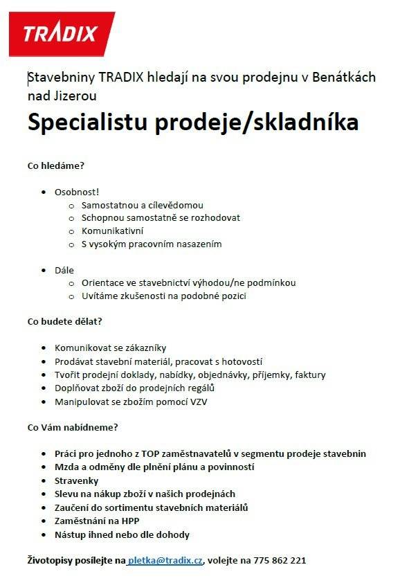 Firma TRADIX přijme pro svou prodejnu v Benátkách nad Jizerou specialistu prodeje/skladníka. Zájemci hlaste se na pletka@tradix.cz  nebo volejte na 775 862 221.