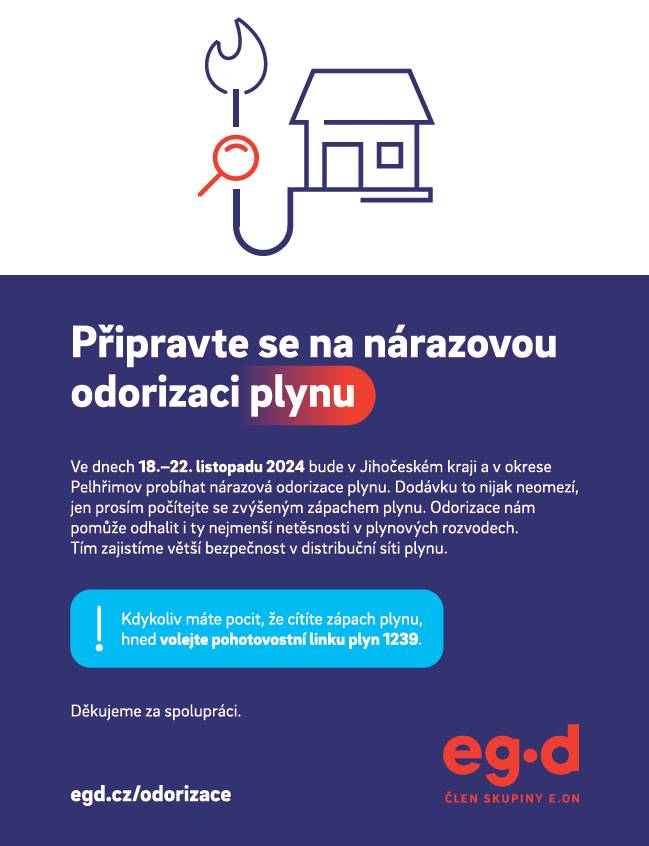 Ve dnech 18.–22. listopadu 2024 bude v Jihočeském kraji a v okrese Pelhřimov probíhat nárazová odorizace plynu. Dodávku to nijak neomezí,jen prosím počítejte se zvýšeným zápachem plynu.Odorizace námpomůže odhalit i ty nejmenší netěsnosti v plynových rozvodech.Tím zajistíme větší bezpečnost v distribuční síti plynu. Kdykoliv máte pocit, že cítíte zápach plynu,hned volejte pohotovostní linku plyn 1239.