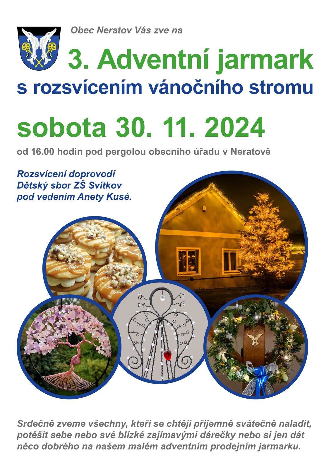Přijďte potěšit sebe nebo své blízké zajímavými dárečky nebo si jen dát něco dobrého na našem malém adventním prodejním jarmarku v sobotu 30. 11. 2024 od 16 hodin pod pergolou obecního úřadu v Neratově. Rozsvěcení vánočního stromu doprovodí Dětský sbor ZŠ Svítkov pod vedením Anety Kusé.