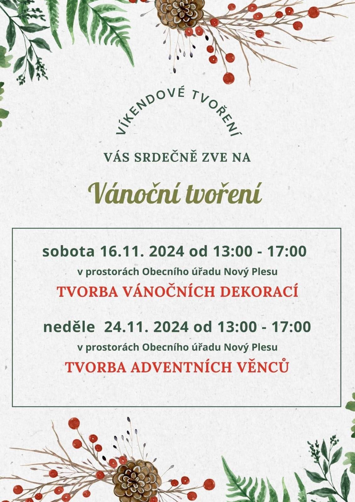 V sobotu 16.11.2024 se uskuteční v prostorách obecního úřadu v Novém Plese "Víkendové vánoční tvoření". Začátek v 13:00 hod, konec v cca 17:00 hod. Proběhne tvorba vánočních dekorací. V neděli 24.11.2024 od 13:00 hod do 17:00 hod proběhne opět v prostorách obecního úřadu tvorba adventních věnců.