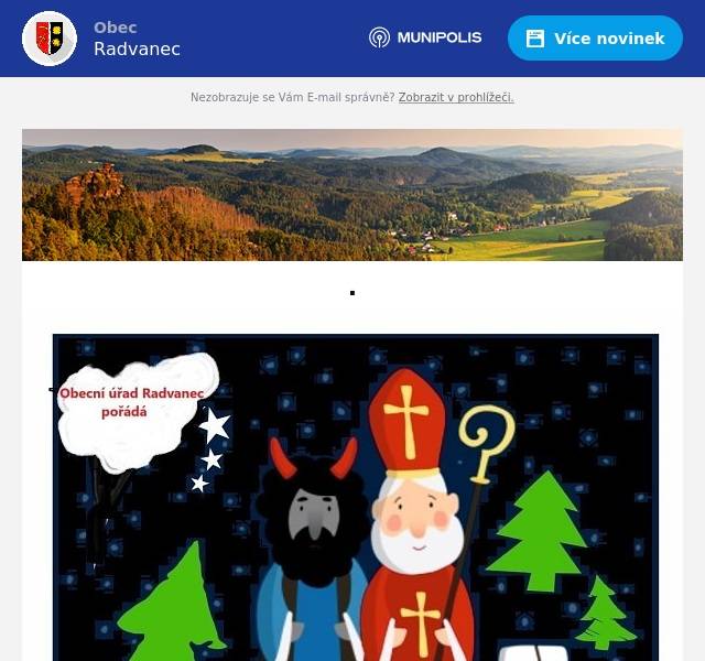 Obec Radvanec Vás a Vaše děti srdečně zve Mikulášskou nadílku, která se uskuteční v sobotu 7. 12. 2024 od 16:00 hodin na sále OÚ. Těšit se můžete na hry, soutěže, nadílku pro děti a občerstvení. Těšíme se na další společnou akci! PS: děti, které se zúčastní, hlaste, prosím paní Formánkové. Pokud jste tak již neučinili.