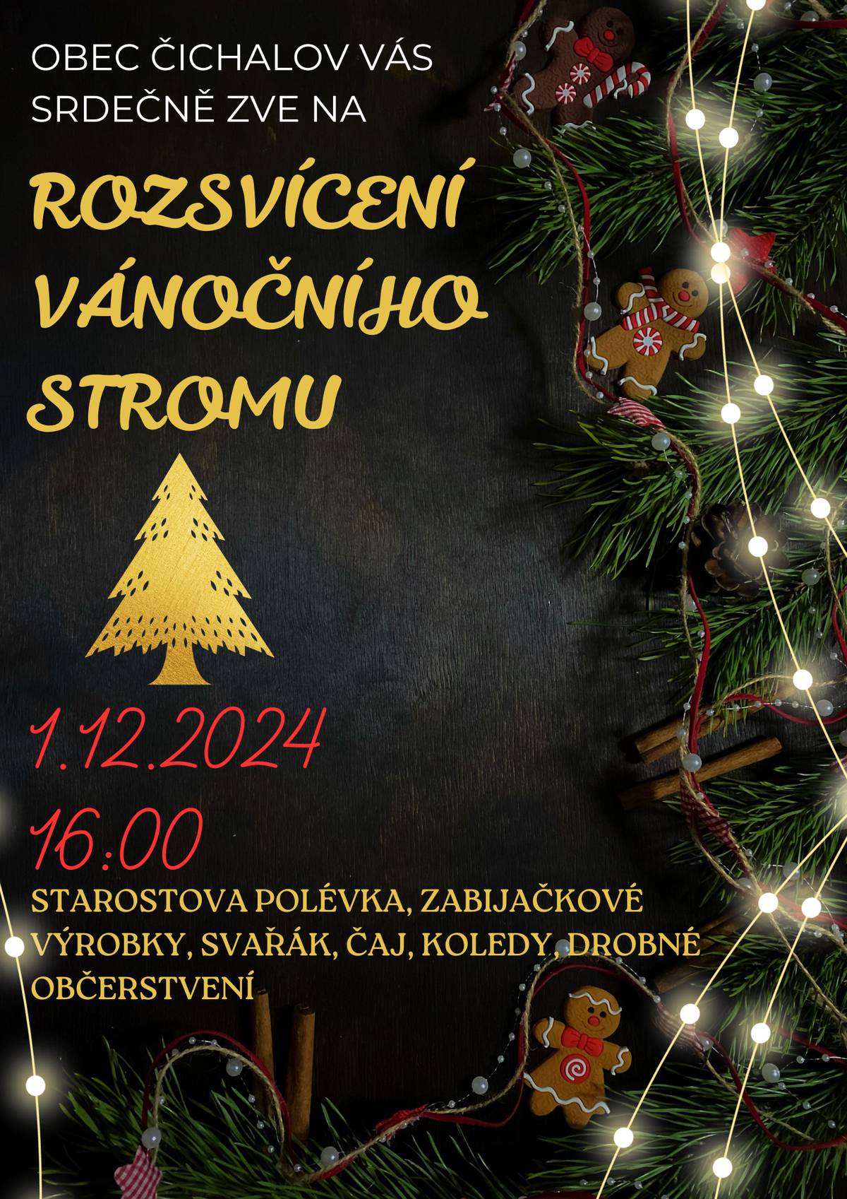 Srdečně Vás zveme na rozsvícení vánočního stromu do Čichalova 1.12.2024 od 16:00 těšit se můžete na svařák, polévku, zabijačkové výrobky a skvělou vánoční atmosféru.