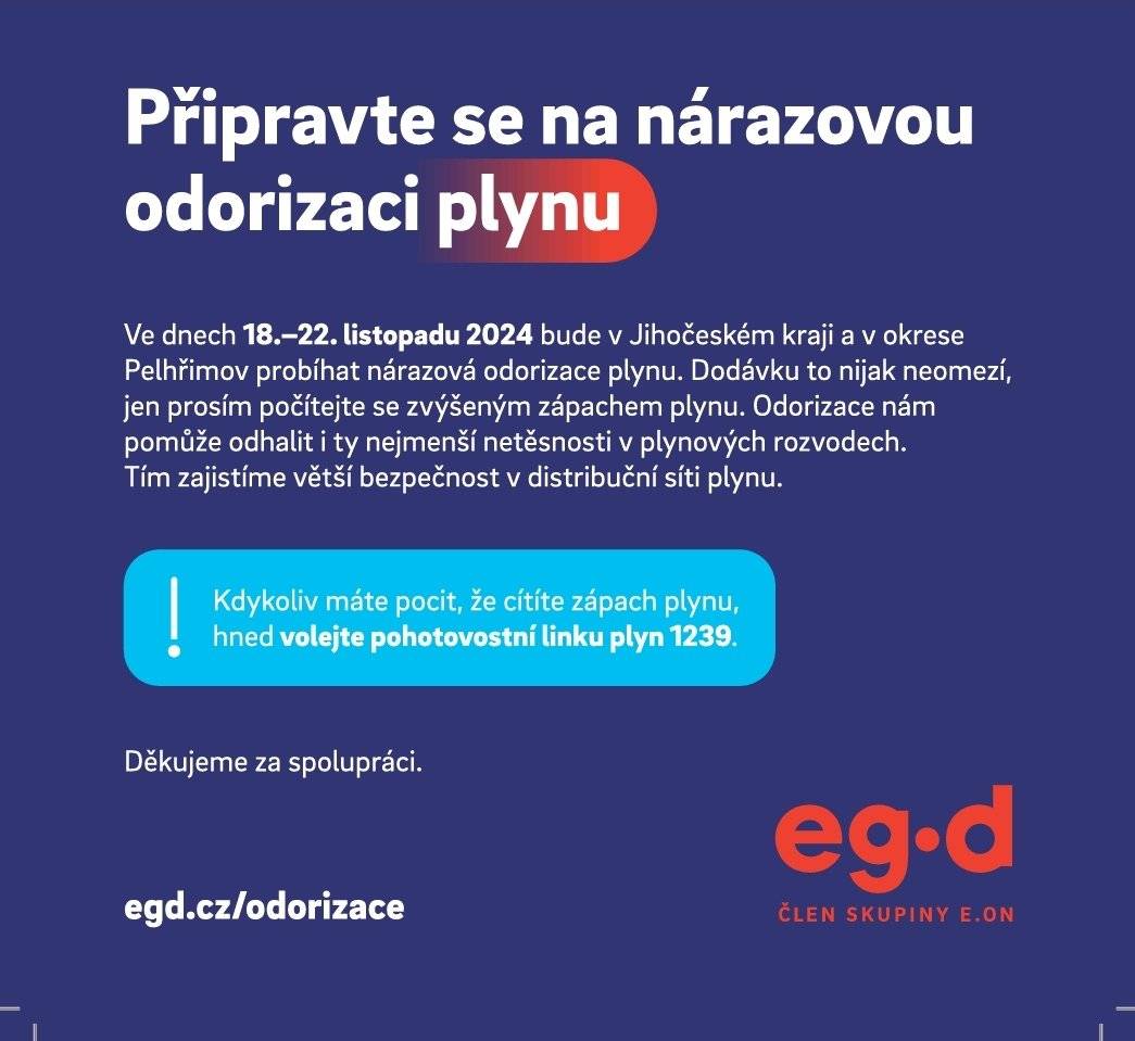 Na začátku každé topné sezóny provádí EG.D pravidelnou odorizaci zemního plynu. Jedná se o preventivní akci, která má odběratele upozornit na to, že jim může doma ze spotřebiče nebo přívodního potrubí unikat plyn. Do zemního plynu, který je v přírodě bez zápachu, běžně přidáváme na vstupu do naší distribuční soustavy odorant. To je látka s charakteristickým sirným zápachem. Jedenkrát ročně pak probíhá takzvaná nárazová odorizace, kdy dávku odorantu navyšujeme po dobu 4 dní na víc než trojnásobek. Odběratelé díky tomu můžou odhalit i drobné úniky plynu, na které by za normálních okolností nepřišli. Jakmile máte pocit, že v domácnosti cítíte sirný zápach zemního plynu, hned volejte pohotovostní linku plyn 1239.