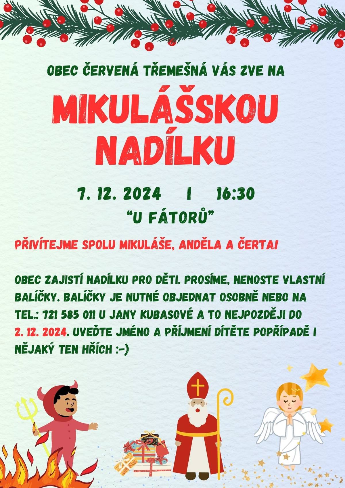 Srdečně vás zveme na Mikulášskou nadílku, která se uskuteční 7. 12. 2024 od 16:30 hodin u Fátorů. Obec zajistí nadílku pro děti. Prosíme, nenoste vlastní balíčky. Balíčky je nutné objednat osobně nebo na tel.  721 585 011 u Jany Kubasové a to nejpozději do 2. 12. 2024.  Uveďte jméno a příjmení dítěte, popřípadě i nějaký ten hřích ;-)
