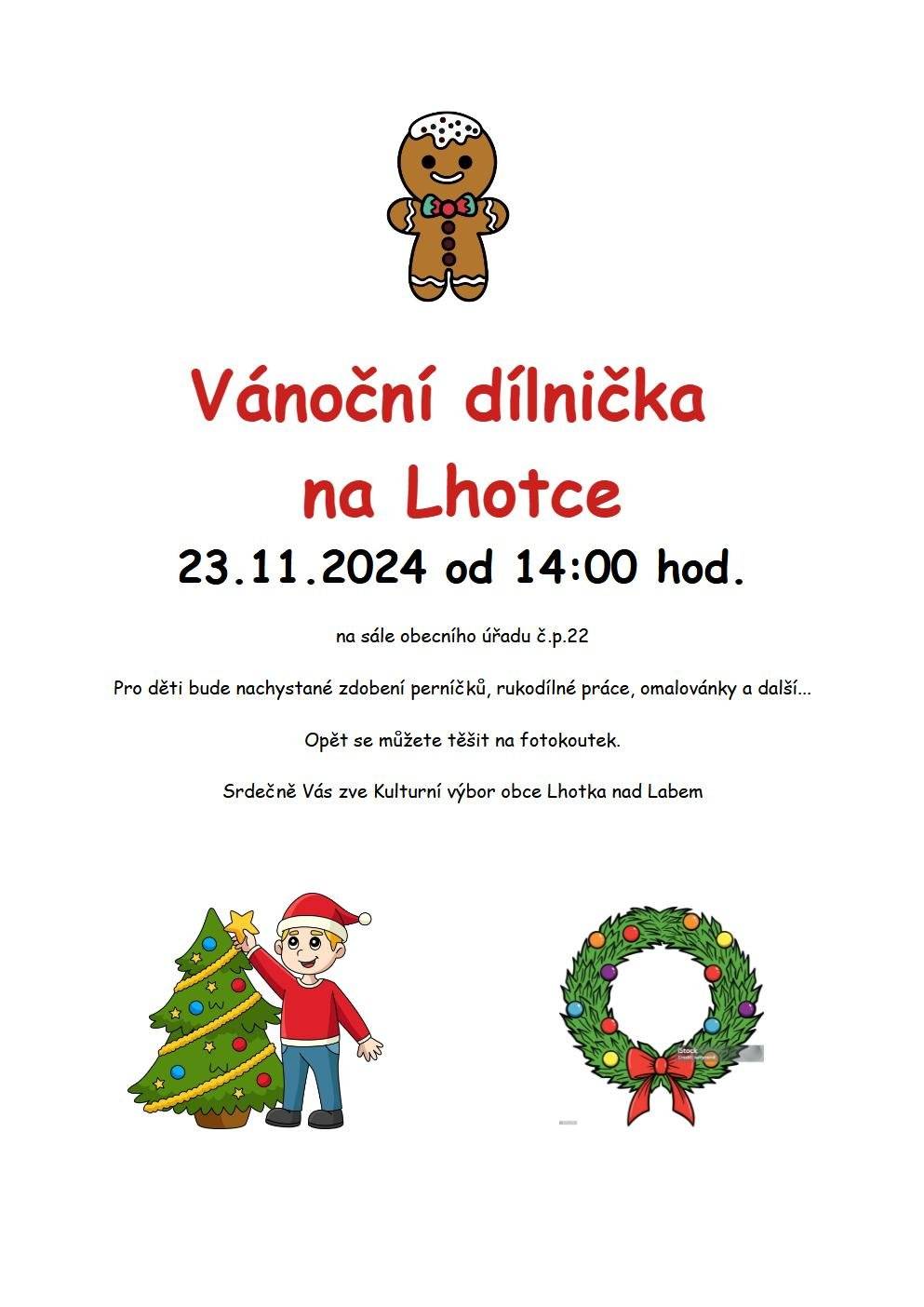 od 14:00 hod. na sále obecního úřadu č.p.22 Pro děti bude nachystané zdobení perníčků, rukodílné práce, omalovánky a další...Opět se můžete těšit na fotokoutek. Srdečně Vás zve Kulturní výbor obce Lhotka nad Labem