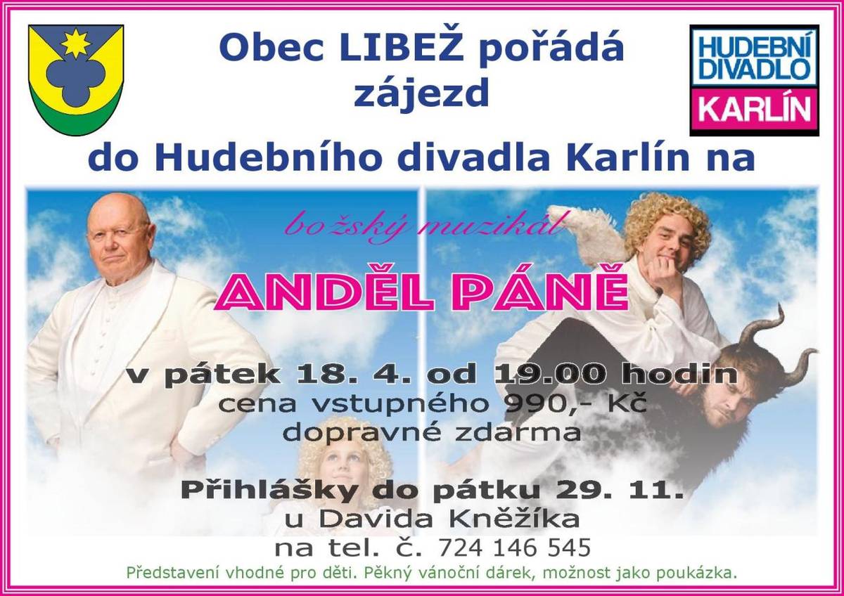 Hudební divadlo Karlín  božský muzikál ANDĚL PÁNĚ  pátek 18.dubna 2025 od 19.00 hodin  cena vstupenky 990,-Kč, dopravné zdarma  přihlášky do 29.11. u D.Kněžíka (tel.č. 724 146 545)  vhodné i pro děti, pěkný vánoční dárek