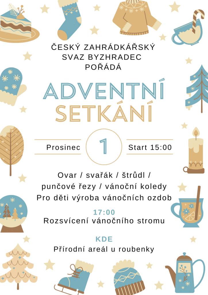 Český zahrádkářský svaz Byzhradec Vás srdečně zve na Adventní setkání v neděli 1. prosince od 15:00 do přírodního areálu u roubenky. K chuti přijde ovar, štrůdl, punčové řezy a na zahřátí svařák. Pro děti výroba vánočních ozdob. Vánoční koledy a od 17:00 rozsvícení Vánočního stromku.
