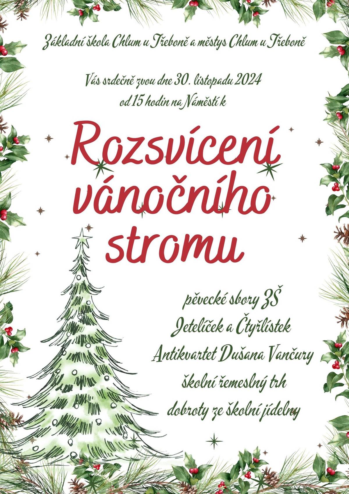Zveme Vás na slavnostní rozsvícení vánočního stromu v Chlumu u Třeboně na Náměstí, v sobotu 30. listopadu. Od 15 hodin začne školní řemeslný trh, vystoupí pěvecké sbory ZŠ Jetelíček a Čtyřlístek, dále Antikvartet Dušana Vančury s vánočním koncertem, připraveny budou dobroty ze školní jídelny. Hrnek na horké nápoje si, prosím, vezměte sebou.