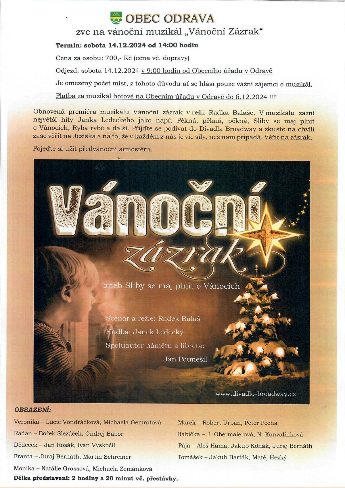 Vážení občané, vzhledem k tomu, že se rychle blíží vánoční období, zveme Vás tímto na vánoční muzikál Vánoční zázrak aneb Sliby se maj plnit o Vánocích. Více informací na přiloženém letáku. Upozorňujeme pouze, že je omezený počet míst. S pozdravem, OÚ Odrava