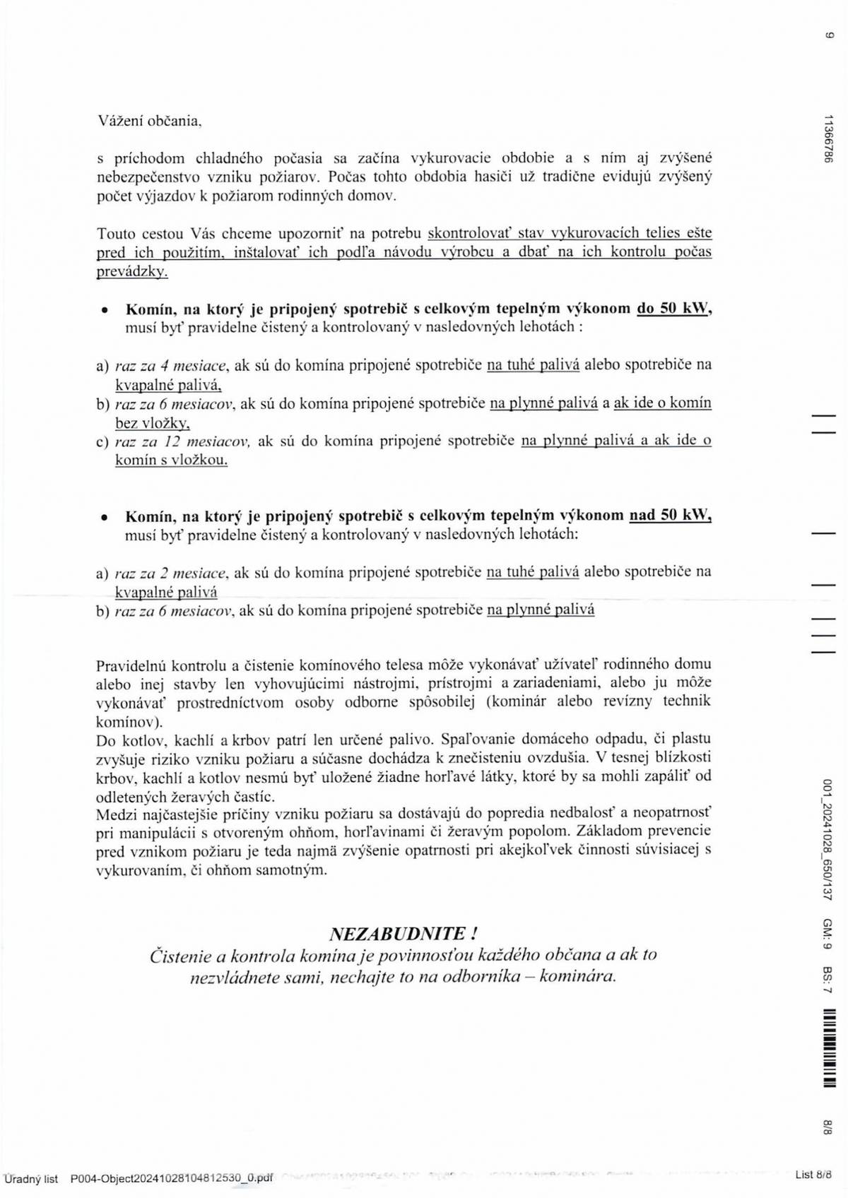 Vážení občania, s príchodom chladného počasia sa začína vykurovacie obdobie a s ním aj zvýšené nebezpečenstvo vzniku požiarov. Počas tohto obdobia hasiči už tradične evidujú zvýšený počet výjazdov k požiarom rodinných domov. Touto cestou Vás chceme upozorniť na potrebu skontrolovať stav vykurovacích telies ešte pred ich použitím, inštalovať ich podľa n&...