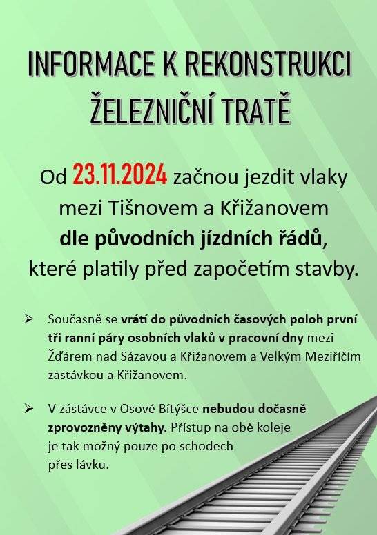 Od 23.11.2024 začnou jezdit vlaky mezi Tišnovem a Křižanovem dle původních jízdních řádů, které platily před započetím stavby. Současně se vrátí do původních časových poloh první tři ranní páry osobních vlaků v pracovní dny mezi Žďárem nad Sázavou a Křižanovem a Velkým Meziříčím zastávkou a Křižanovem. V zástávce v Osové Bítýšce nebudou dočasně zprovozněny výtahy. Přístup na obě koleje je tak možný pouze po schodech přes lávku.
