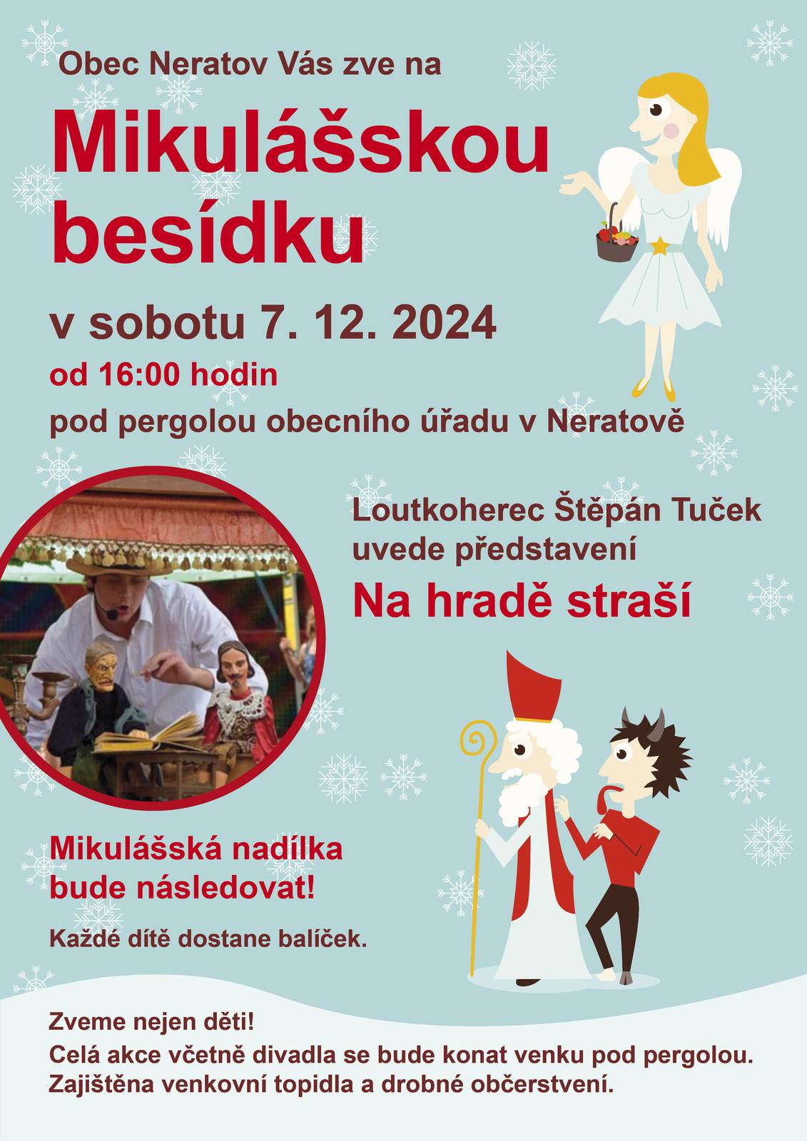 V sobotu 7. 12. od 16 hodin loutkoherec Štěpán Tuček uvede představení Na hradě straší. Mikulášská nadílka bude následovat! Každé dítě dostane balíček. Zveme nejen děti!  Celá akce včetně divadla se bude konat venku pod pergolou u obecního úřadu v Neratově. Zajištěna venkovní topidla a drobné občerstvení.