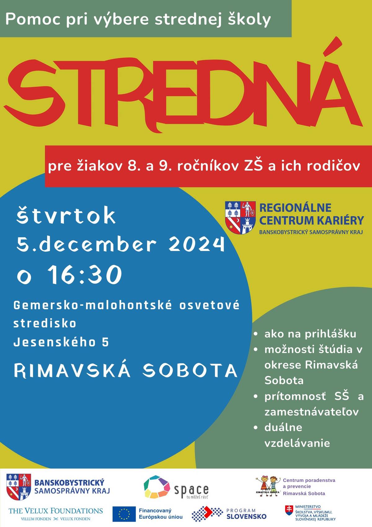 Regionálne centrum kariéry v Rimavskej Sobote pod záštitou Banskobystrického samosprávneho kraja organizuje podujatie „STREDNÁ“, dňa 5.12.2024 o 16:30 hod. v priestoroch Gemerského malohontského osvetového strediska, Jesenského 3  v Rimavskej Sobote, ktoré je určené rodičom a žiakom 8.a 9.ročníka základných škôl.   Je to pozva...