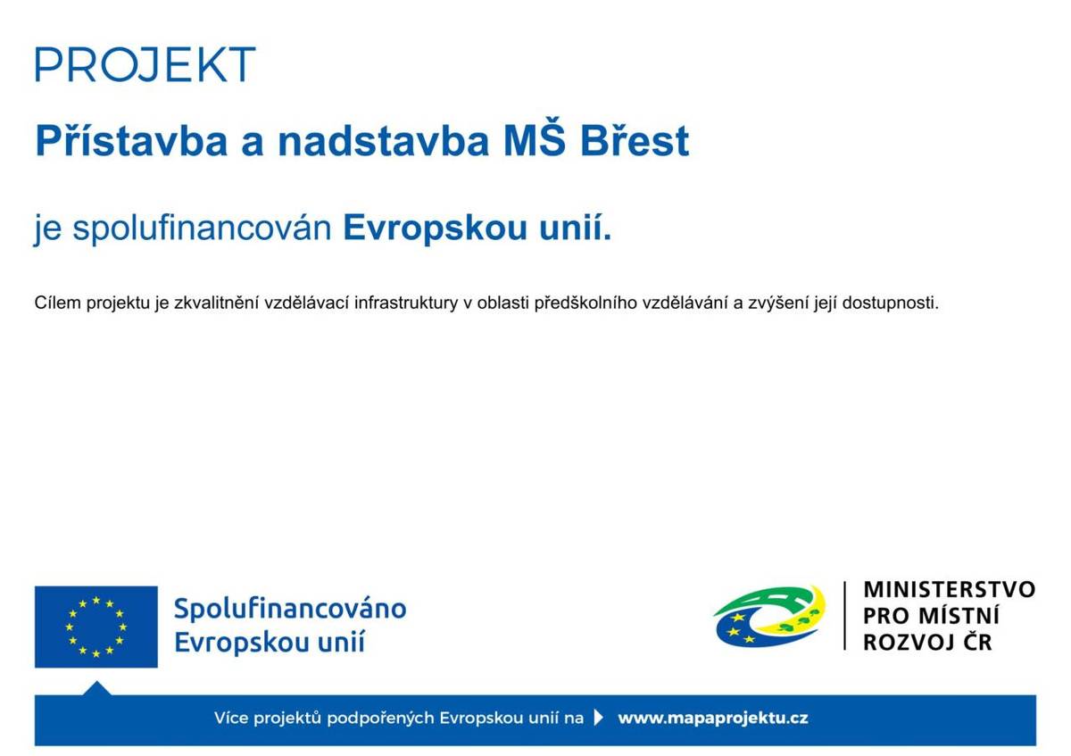 Přístavba a nadstavba MŠ Břest    Cílem projektu je zkvalitnění vzdělávací infrastruktury v oblasti předškolního vzdělávání a zvýšení její dostupnosti.