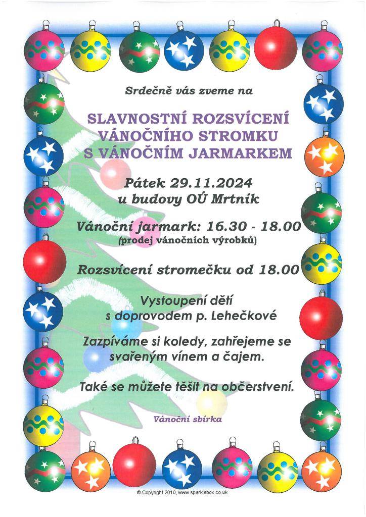 Srdečně vás zveme na Slavnostní rozsvícení vánočního stromku s vánočním jarmarkem, které se koná v pátek 29.11.2024 u budovy Obecního úřadu Mrtník. Vánoční jarmark bude probíhat od 16.30 - 18.00. V 18.00 se rozsvítí vánoční stromek. Vystoupení dětí, svařené víno, zazpíváme si koledy.