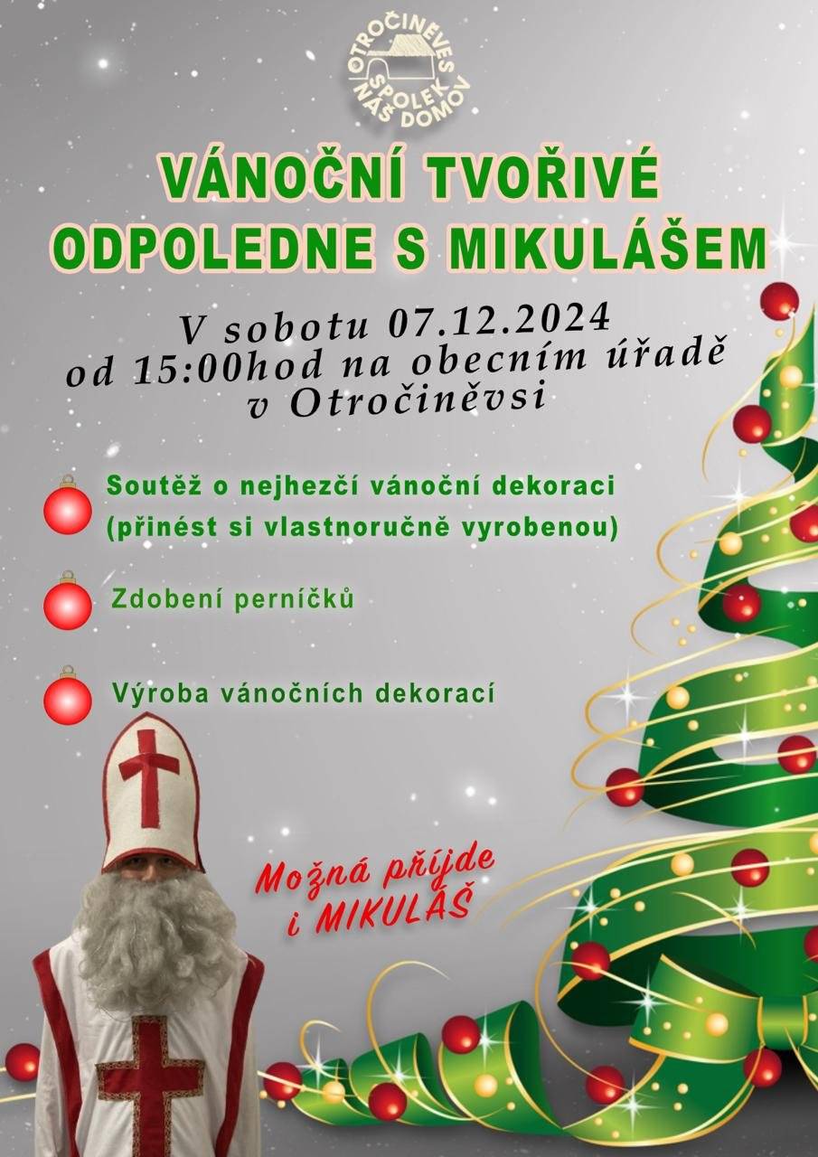 Spolek Náš Domov zve vás a vaše děti na tvořivé odpoledne, které proběhne v sobotu 7.12.2024 od 15 hodin na obecním úřadě v Otročiněvsi.   Těšit se můžete na:  Soutěž o nejhezčí vánoční dekoraci (přinést s sebou) Zdobení perníčků Výroba vánočních dekorací  Možná přijde i Mikuláš.